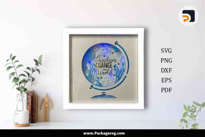 Teachers Change the World Shadow Box, SVG Files for Cricut LK1YLOIA