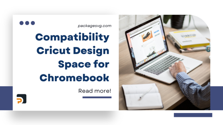 A Comprehensive Guide and Compatibility Cricut Design Space for Chromebook